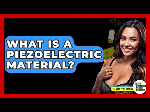 What Is A Piezoelectric Material? - Talking Tech Trends